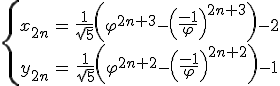 \left{\array{ccccccl$x_{2n} & = & \frac 1 {\sqrt 5}\left(\varphi^{2n+3}-\left(\frac {-1} \varphi \right)^{2n+3} \right)-2\\y_{2n} & = & \frac 1 {\sqrt 5}\left(\varphi^{2n+2}-\left(\frac {-1} \varphi \right)^{2n+2} \right)-1}\right.